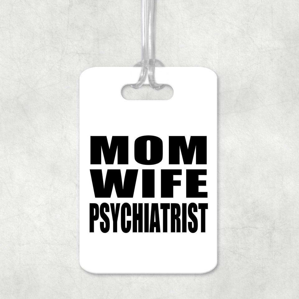 Mom Wife Psychiatrist - Luggage Bag Tag