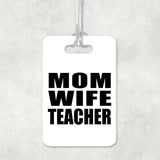Mom Wife Teacher - Luggage Bag Tag