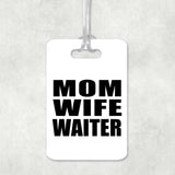Mom Wife Waiter - Luggage Bag Tag