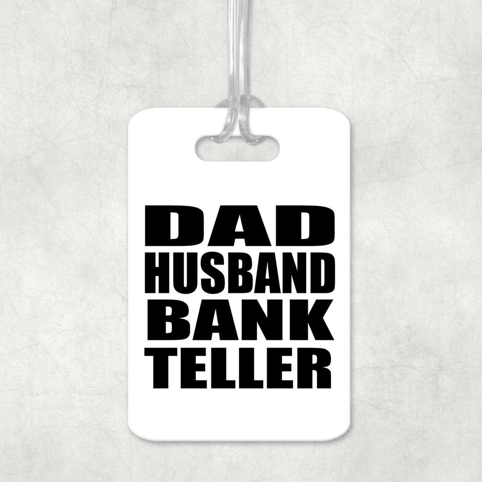 Dad Husband Bank Teller - Luggage Bag Tag