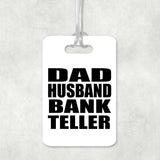 Dad Husband Bank Teller - Luggage Bag Tag