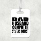 Dad Husband Computer Systems Analyst - Luggage Bag Tag