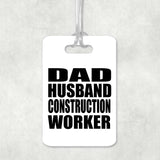 Dad Husband Construction Worker - Luggage Bag Tag