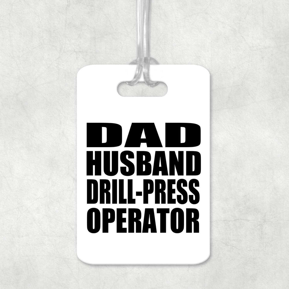 Dad Husband Drill-Press Operator - Luggage Bag Tag