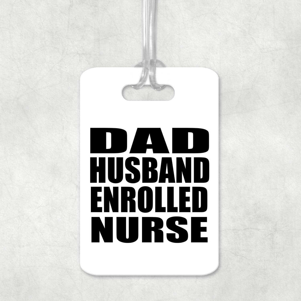 Dad Husband Enrolled Nurse - Luggage Bag Tag