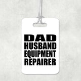 Dad Husband Equipment Repairer - Luggage Bag Tag