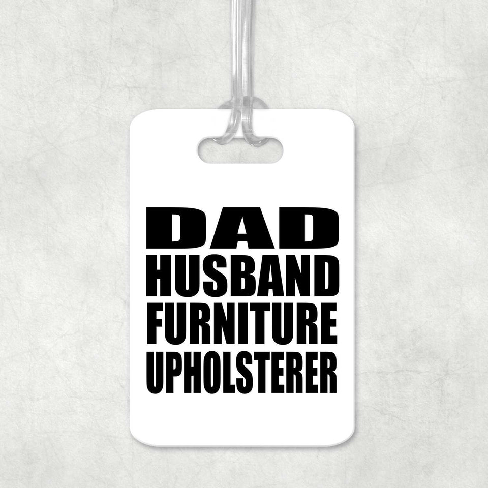 Dad Husband Furniture Upholsterer - Luggage Bag Tag