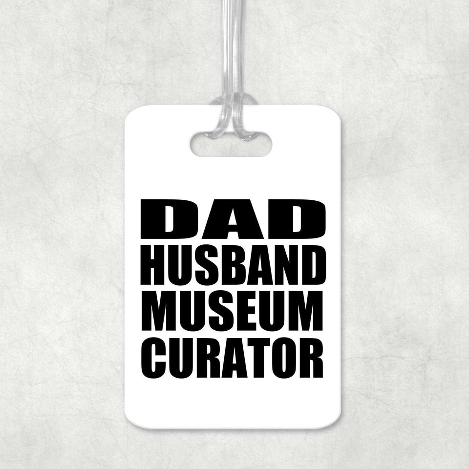 Dad Husband Museum Curator - Luggage Bag Tag