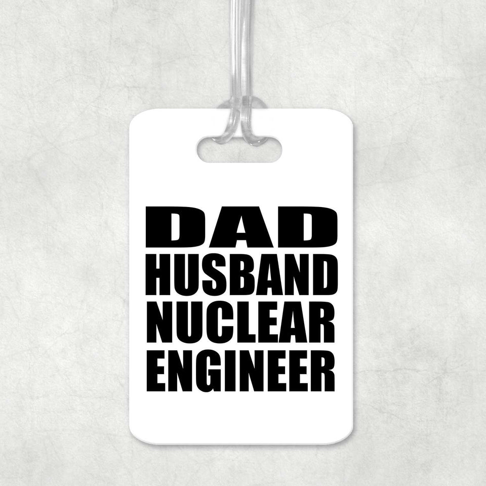 Dad Husband Nuclear Engineer - Luggage Bag Tag