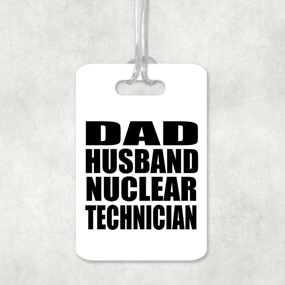 Dad Husband Nuclear Technician - Luggage Bag Tag