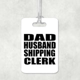 Dad Husband Shipping Clerk - Luggage Bag Tag