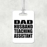 Dad Husband Teaching Assistant - Luggage Bag Tag