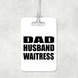 Dad Husband Waitress - Luggage Bag Tag