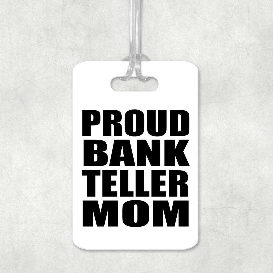 Proud Bank Teller Mom - Luggage Bag Tag