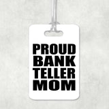 Proud Bank Teller Mom - Luggage Bag Tag
