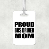 Proud Bus Driver Mom - Luggage Bag Tag