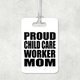 Proud Child Care Worker Mom - Luggage Bag Tag