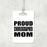 Proud Choreographer Mom - Luggage Bag Tag