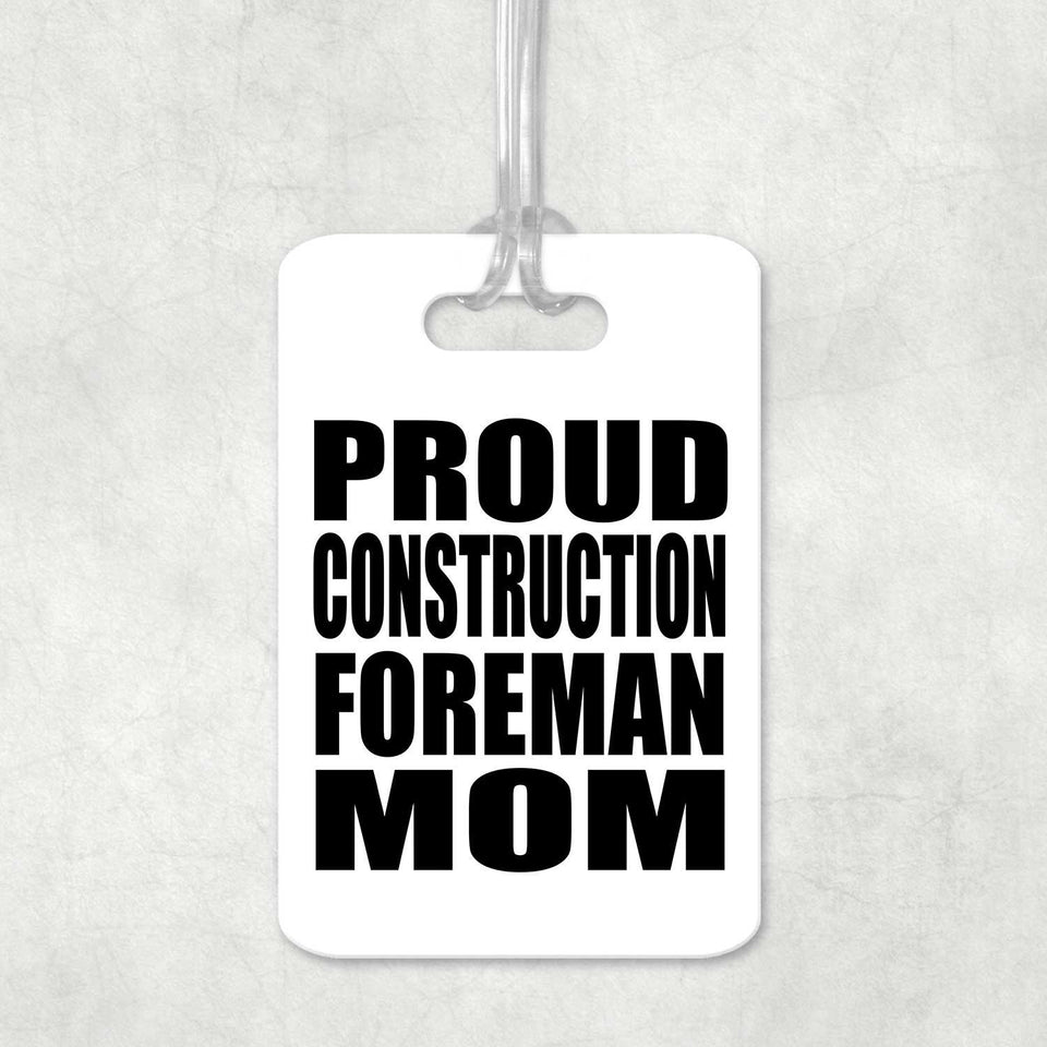 Proud Construction Foreman Mom - Luggage Bag Tag