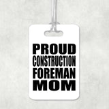 Proud Construction Foreman Mom - Luggage Bag Tag