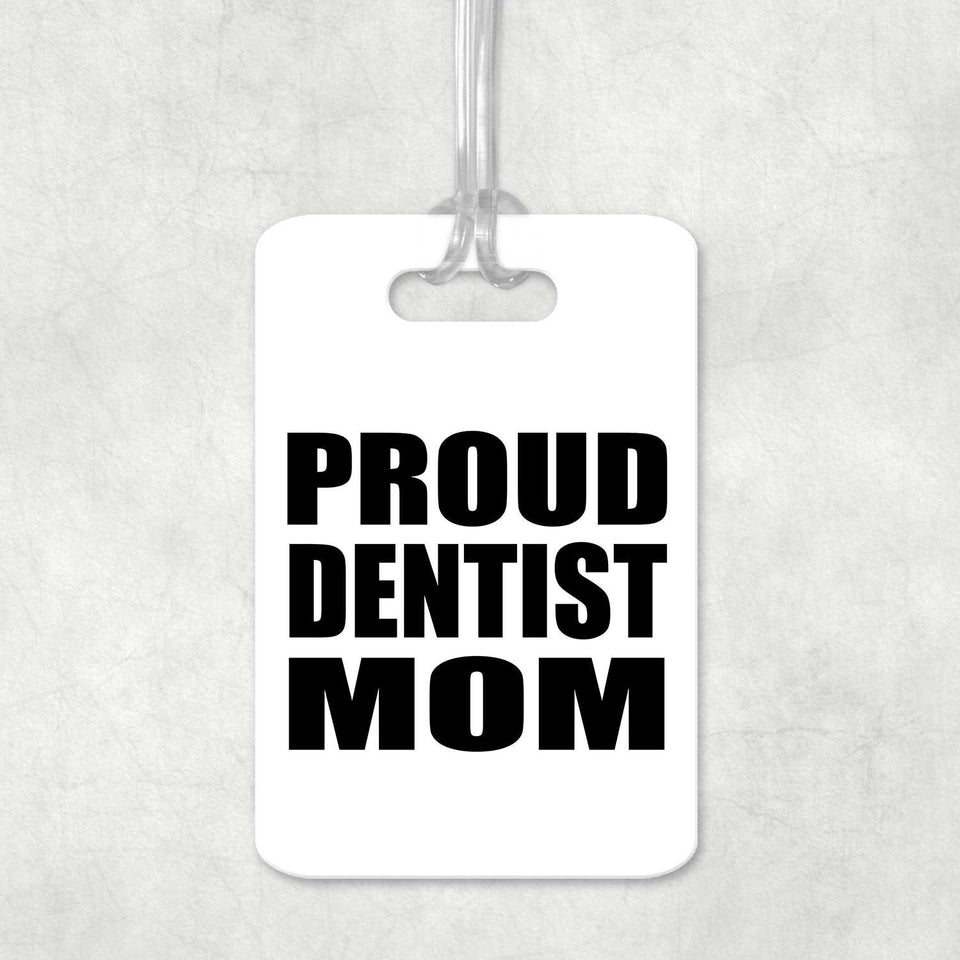 Proud Dentist Mom - Luggage Bag Tag
