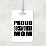 Proud Dockworker Mom - Luggage Bag Tag