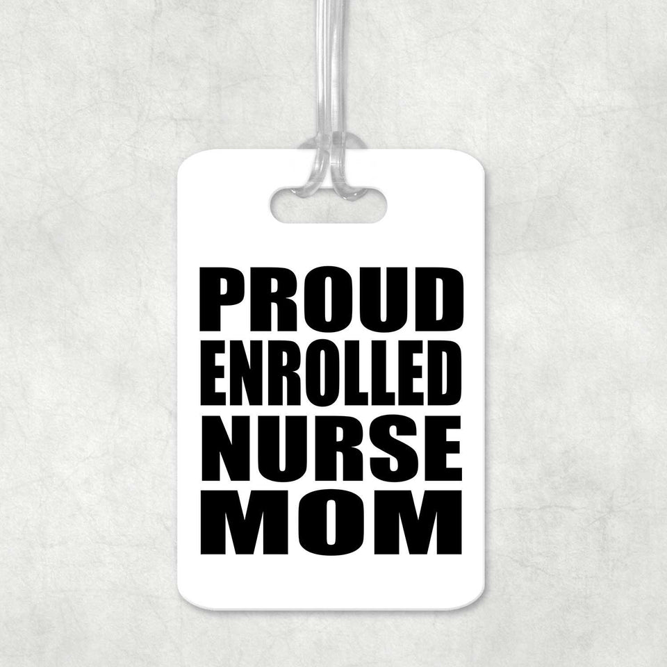Proud Enrolled Nurse Mom - Luggage Bag Tag