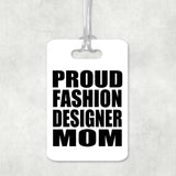 Proud Fashion Designer Mom - Luggage Bag Tag