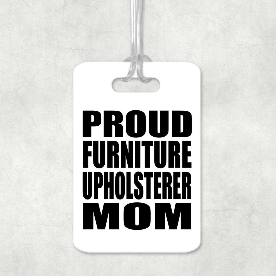 Proud Furniture Upholsterer Mom - Luggage Bag Tag