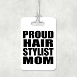 Proud Hair Stylist Mom - Luggage Bag Tag