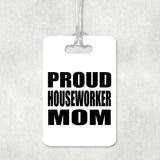 Proud Houseworker Mom - Luggage Bag Tag
