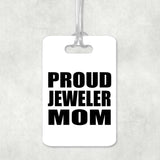 Proud Jeweler Mom - Luggage Bag Tag