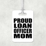 Proud Loan Officer Mom - Luggage Bag Tag