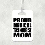 Proud Medical Technologist Mom - Luggage Bag Tag