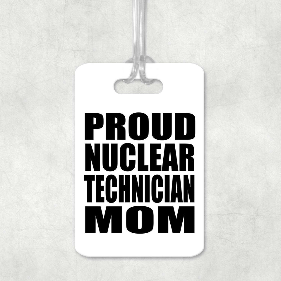 Proud Nuclear Technician Mom - Luggage Bag Tag