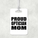 Proud Optician Mom - Luggage Bag Tag