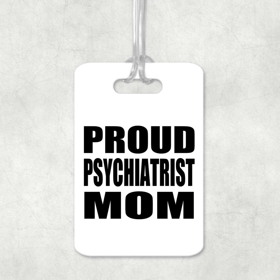 Proud Psychiatrist Mom - Luggage Bag Tag