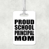 Proud School Principal Mom - Luggage Bag Tag
