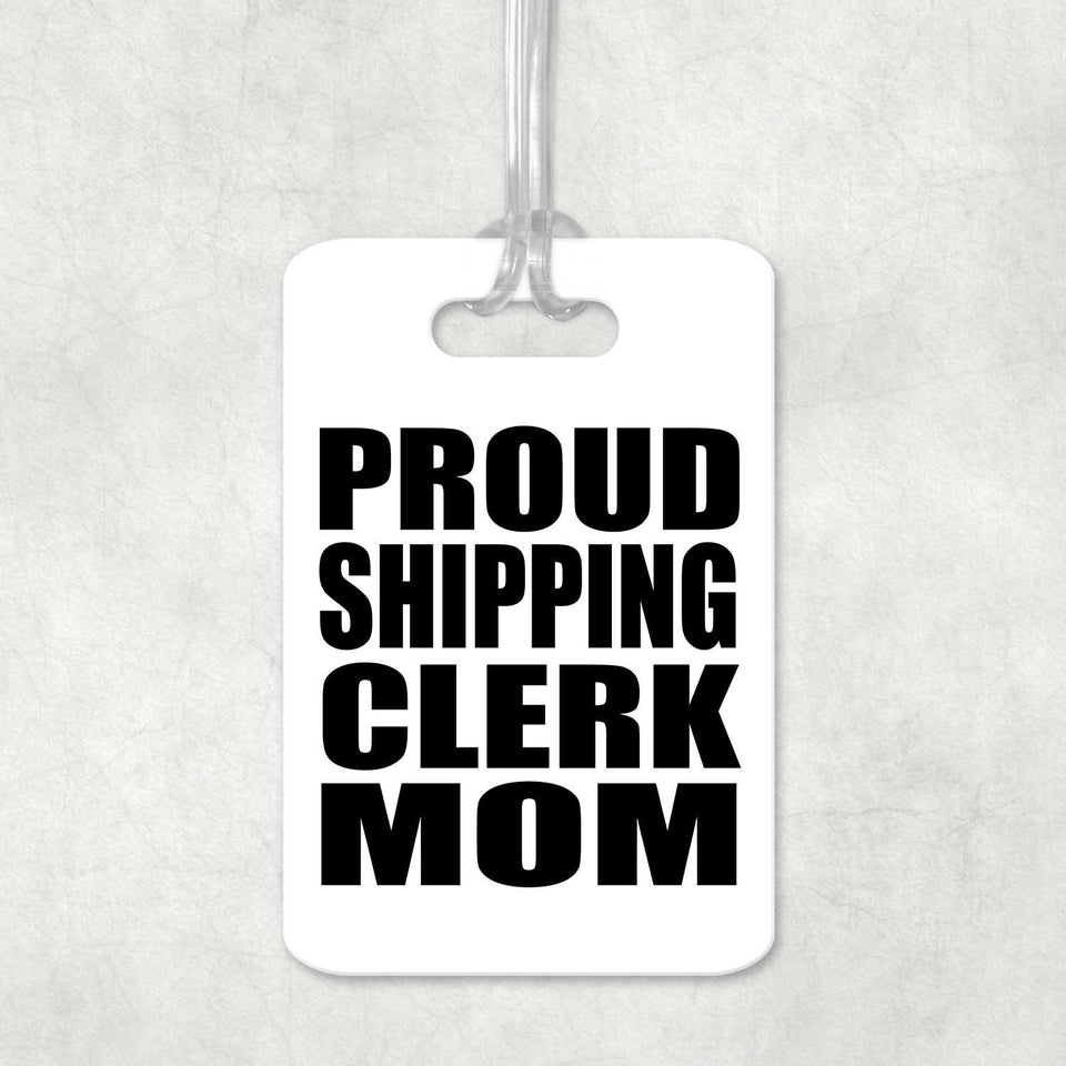 Proud Shipping Clerk Mom - Luggage Bag Tag
