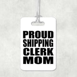 Proud Shipping Clerk Mom - Luggage Bag Tag