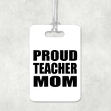 Proud Teacher Mom - Luggage Bag Tag