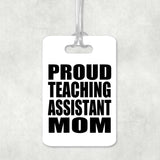 Proud Teaching Assistant Mom - Luggage Bag Tag
