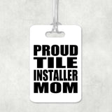 Proud Tile Installer Mom - Luggage Bag Tag