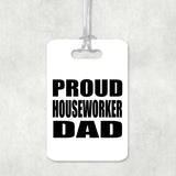 Proud Houseworker Dad - Luggage Bag Tag