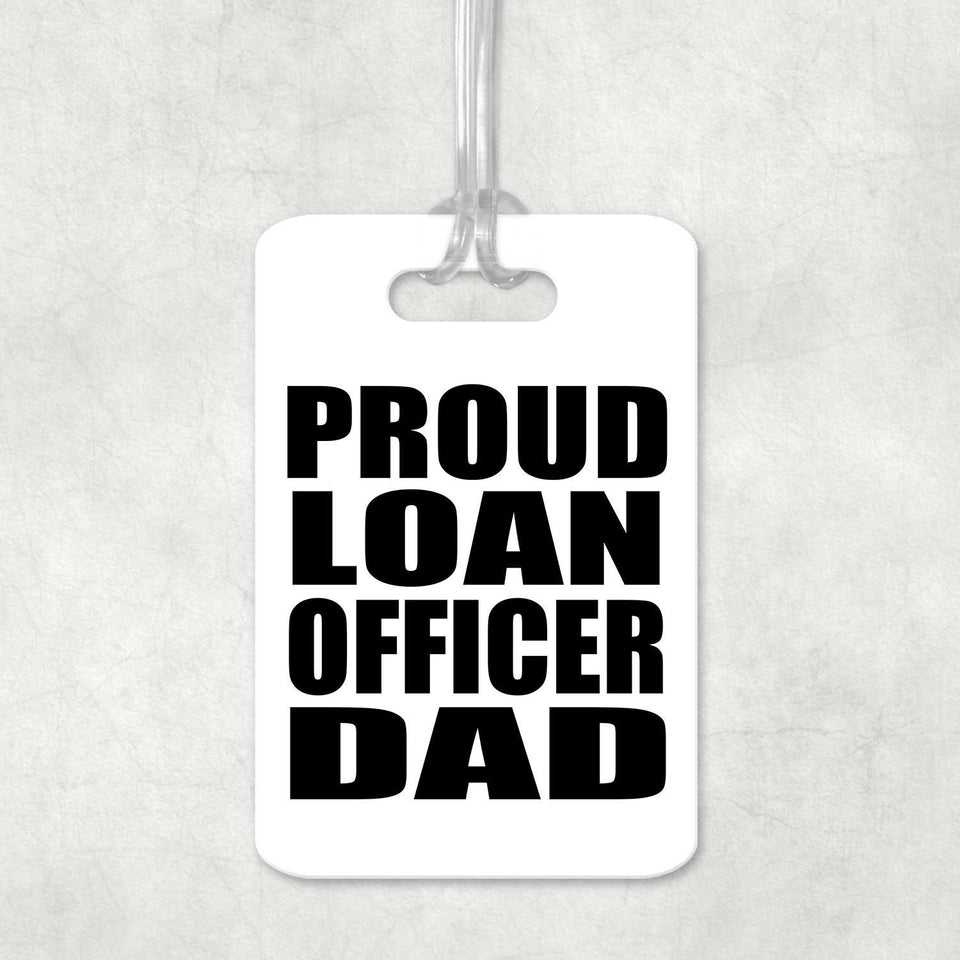 Proud Loan Officer Dad - Luggage Bag Tag