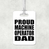 Proud Machine Operator Dad - Luggage Bag Tag