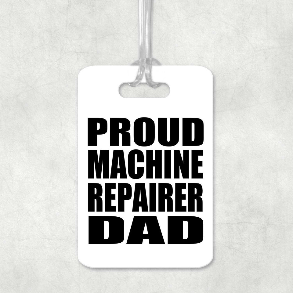 Proud Machine Repairer Dad - Luggage Bag Tag