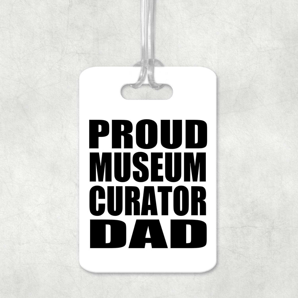 Proud Museum Curator Dad - Luggage Bag Tag