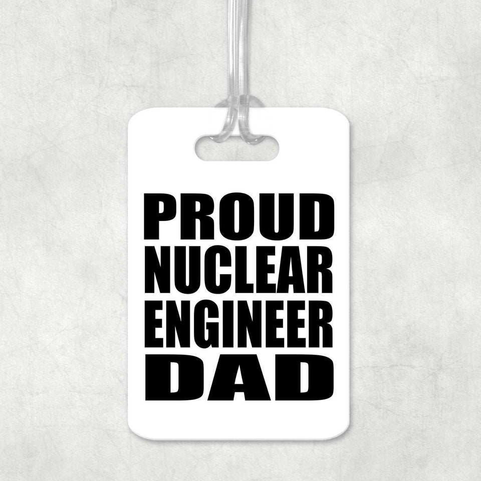 Proud Nuclear Engineer Dad - Luggage Bag Tag