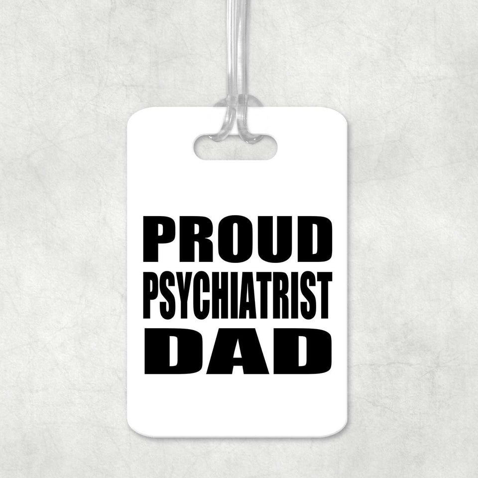 Proud Psychiatrist Dad - Luggage Bag Tag